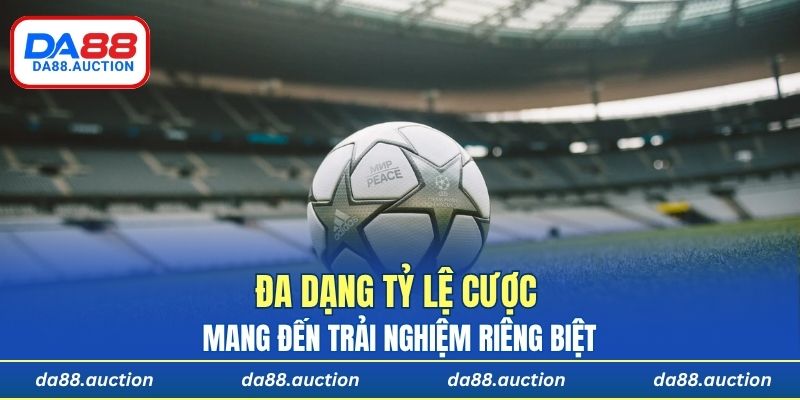 Mỗi dạng tỷ lệ cược mang đến trải nghiệm riêng biệt cho người tham gia