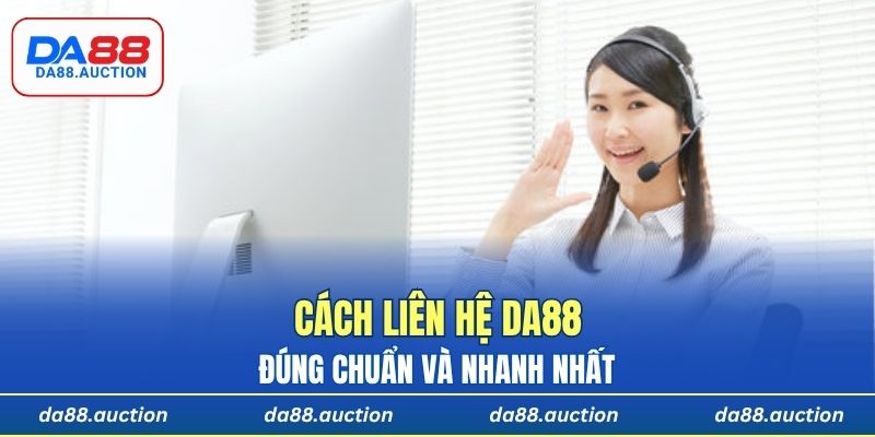 Cách liên hệ DA88 đúng chuẩn và nhanh nhất