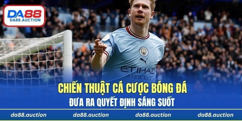 Áp dụng đúng chiến thuật cá cược bóng đá giúp hội viên đưa ra quyết định sáng suốt