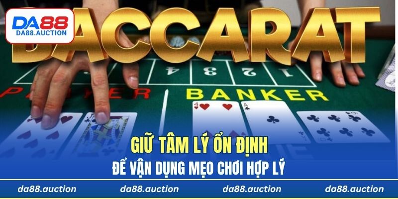 Giữ tâm lý ổn định để vận dụng mẹo chơi hợp lý