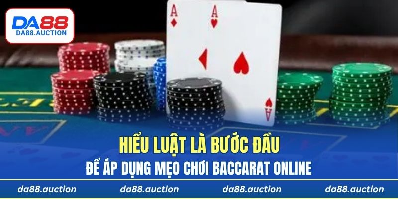 Hiểu luật là bước đầu để áp dụng mẹo chơi Baccarat online