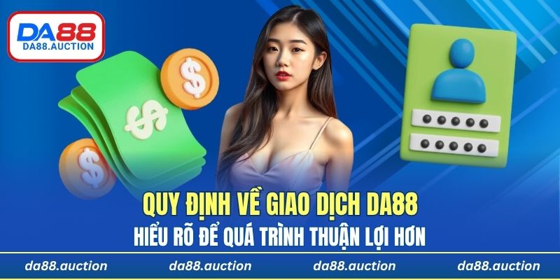 Hiểu rõ những quy định về giao dịch để quá trình thuận lợi hơn