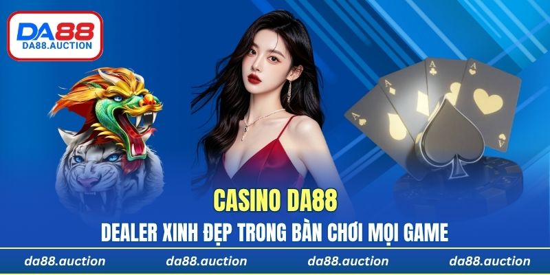 Hình ảnh dealer xinh đẹp trong bàn chơi mọi game tại casino DA88