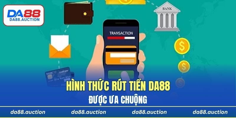 Hình thức rút tiền DA88 được ưa chuộng
