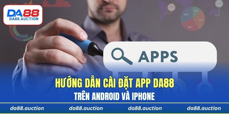 Hướng dẫn cài đặt app DA88 trên Android và iPhone