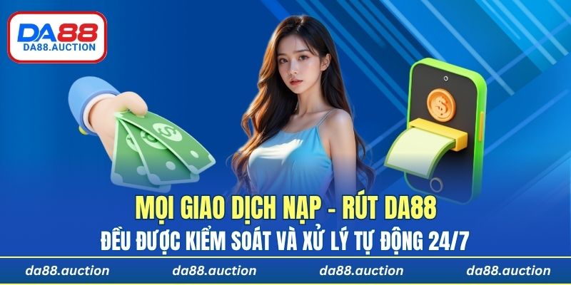 Mọi giao dịch nạp – rút tại nhà cái đều được kiểm soát và xử lý tự động 24/7