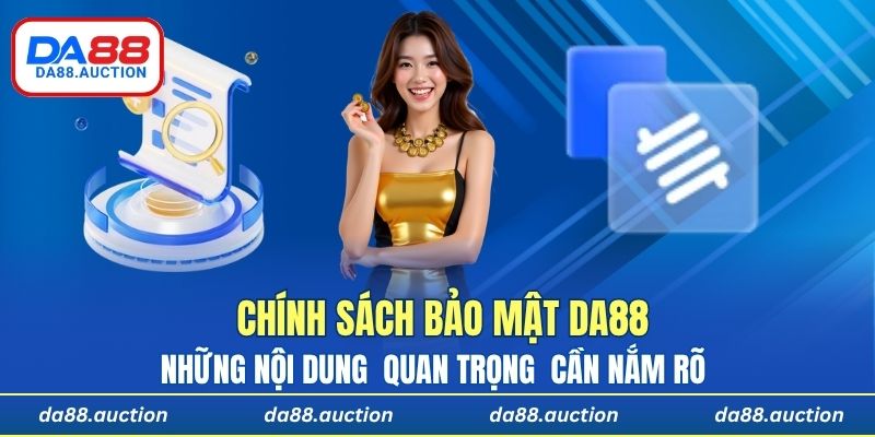 Những nội dung chính sách bảo mật DA88 quan trọng mà anh em cần nắm rõ