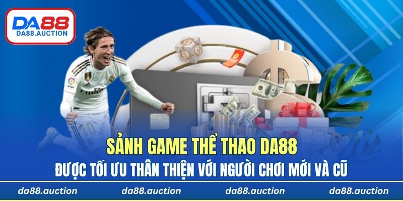 Sảnh game thể thao DA88 được tối ưu thân thiện với người chơi mới và cũ