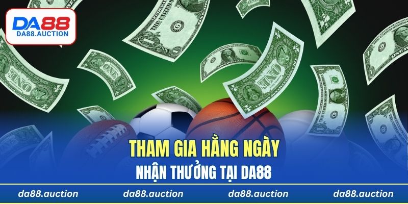 Tham gia hằng ngày nhận thưởng tại DA88
